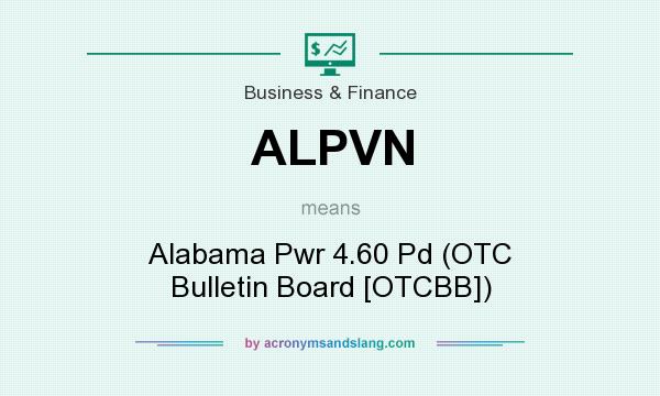 What does ALPVN mean? It stands for Alabama Pwr 4.60 Pd (OTC Bulletin Board [OTCBB])