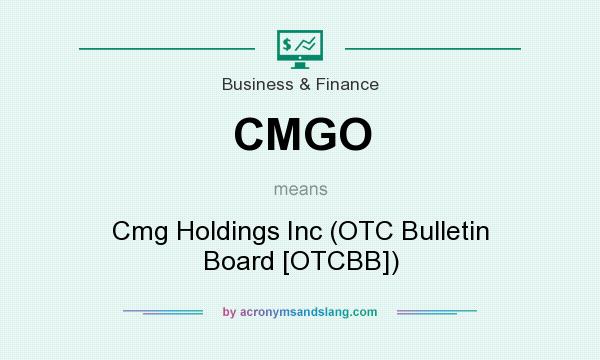 What does CMGO mean? It stands for Cmg Holdings Inc (OTC Bulletin Board [OTCBB])