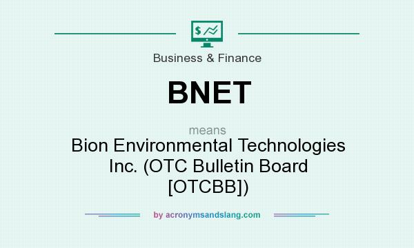 What does BNET mean? It stands for Bion Environmental Technologies Inc. (OTC Bulletin Board [OTCBB])