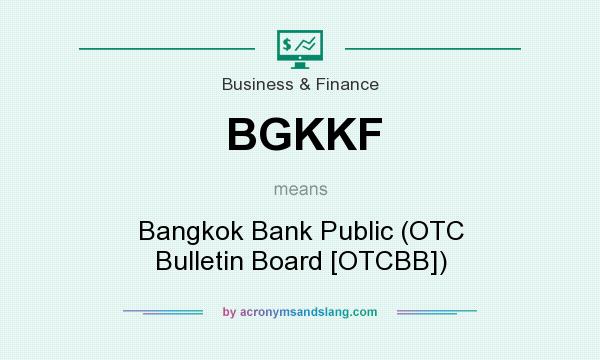 What does BGKKF mean? It stands for Bangkok Bank Public (OTC Bulletin Board [OTCBB])