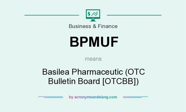 What does BPMUF mean? It stands for Basilea Pharmaceutic (OTC Bulletin Board [OTCBB])
