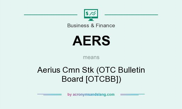 What does AERS mean? It stands for Aerius Cmn Stk (OTC Bulletin Board [OTCBB])
