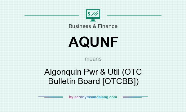 What does AQUNF mean? It stands for Algonquin Pwr & Util (OTC Bulletin Board [OTCBB])