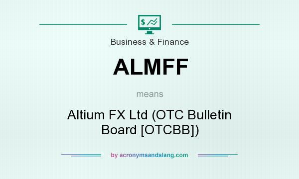 What does ALMFF mean? It stands for Altium FX Ltd (OTC Bulletin Board [OTCBB])