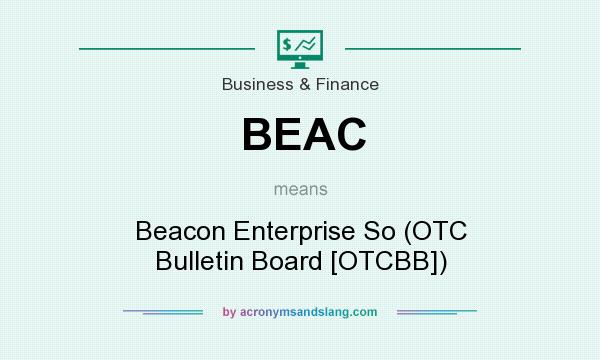 What does BEAC mean? It stands for Beacon Enterprise So (OTC Bulletin Board [OTCBB])