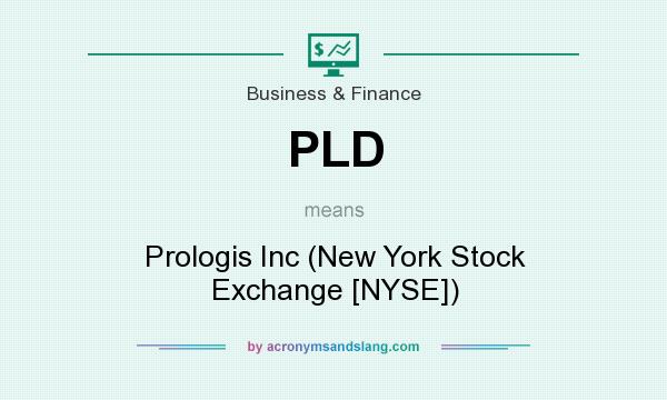What does PLD mean? It stands for Prologis Inc (New York Stock Exchange [NYSE])