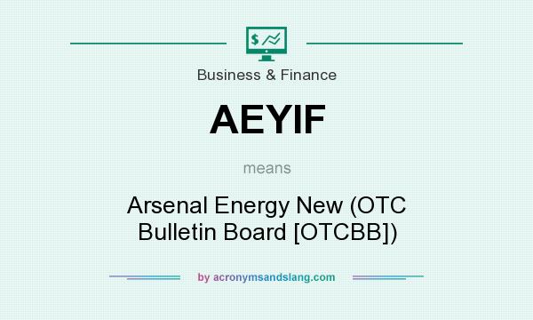 What does AEYIF mean? It stands for Arsenal Energy New (OTC Bulletin Board [OTCBB])