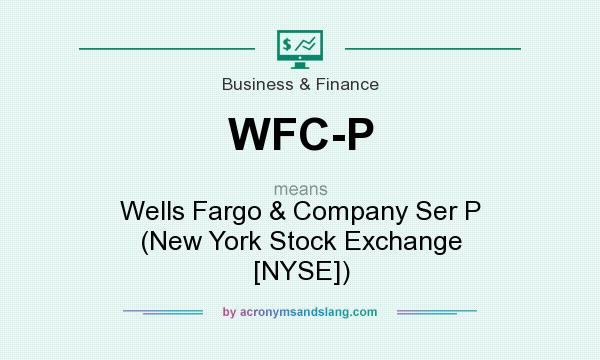 What does WFC-P mean? It stands for Wells Fargo & Company Ser P (New York Stock Exchange [NYSE])