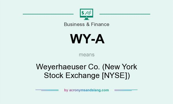 What does WY-A mean? It stands for Weyerhaeuser Co. (New York Stock Exchange [NYSE])