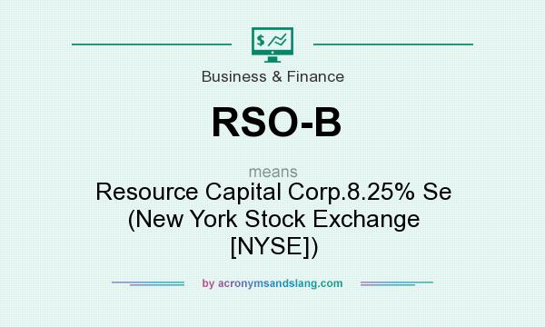 What does RSO-B mean? It stands for Resource Capital Corp.8.25% Se (New York Stock Exchange [NYSE])