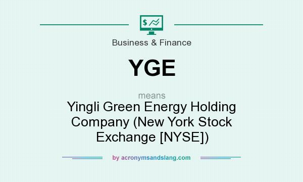 What does YGE mean? It stands for Yingli Green Energy Holding Company (New York Stock Exchange [NYSE])