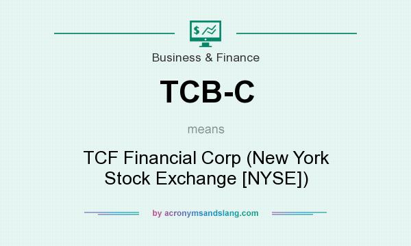 What does TCB-C mean? It stands for TCF Financial Corp (New York Stock Exchange [NYSE])