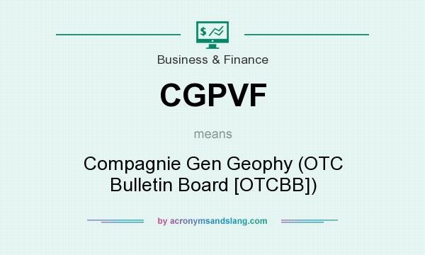 What does CGPVF mean? It stands for Compagnie Gen Geophy (OTC Bulletin Board [OTCBB])