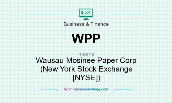 What does WPP mean? It stands for Wausau-Mosinee Paper Corp (New York Stock Exchange [NYSE])