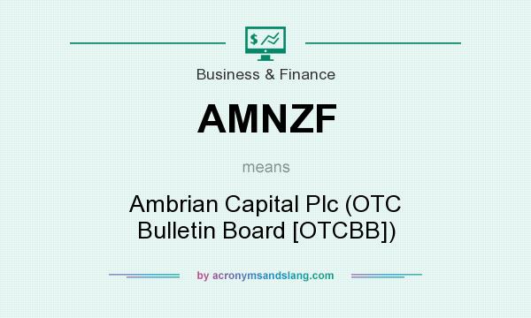 What does AMNZF mean? It stands for Ambrian Capital Plc (OTC Bulletin Board [OTCBB])
