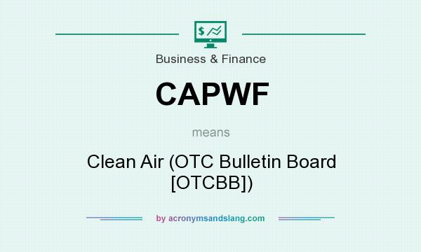 What does CAPWF mean? It stands for Clean Air (OTC Bulletin Board [OTCBB])