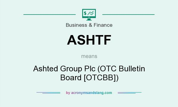 What does ASHTF mean? It stands for Ashted Group Plc (OTC Bulletin Board [OTCBB])