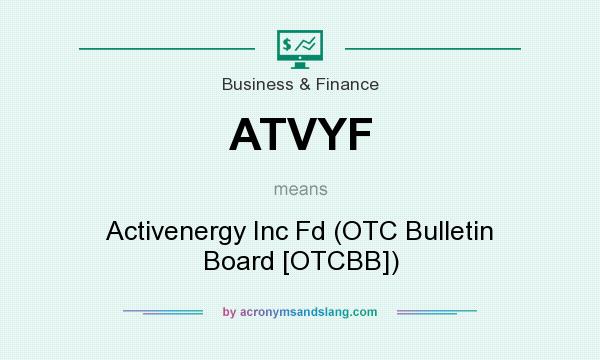 What does ATVYF mean? It stands for Activenergy Inc Fd (OTC Bulletin Board [OTCBB])