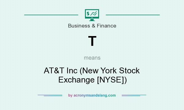 What does T mean? It stands for AT&T Inc (New York Stock Exchange [NYSE])
