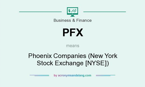 What does PFX mean? It stands for Phoenix Companies (New York Stock Exchange [NYSE])
