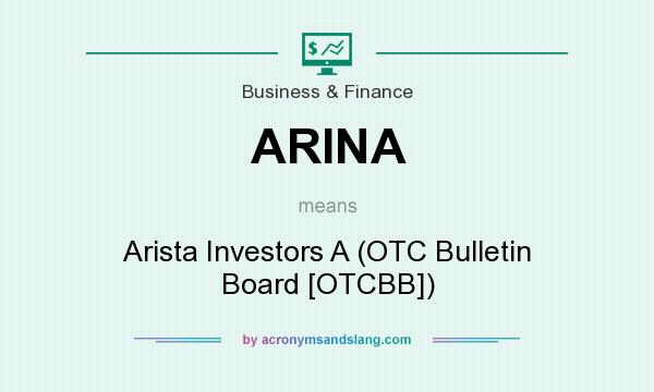 What does ARINA mean? It stands for Arista Investors A (OTC Bulletin Board [OTCBB])