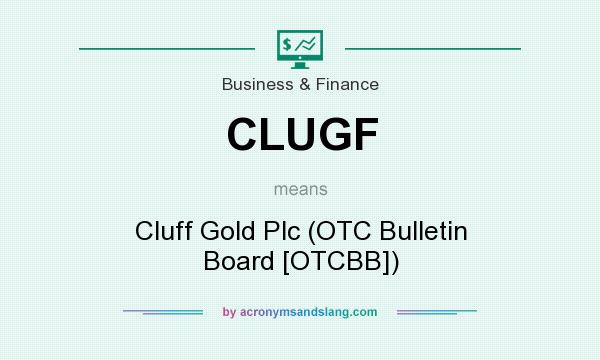 What does CLUGF mean? It stands for Cluff Gold Plc (OTC Bulletin Board [OTCBB])