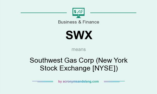 What does SWX mean? It stands for Southwest Gas Corp (New York Stock Exchange [NYSE])