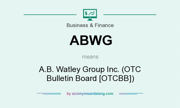 What does ABWG mean? It stands for A.B. Watley Group Inc. (OTC Bulletin Board [OTCBB])