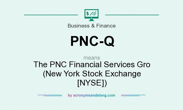 What does PNC-Q mean? It stands for The PNC Financial Services Gro (New York Stock Exchange [NYSE])