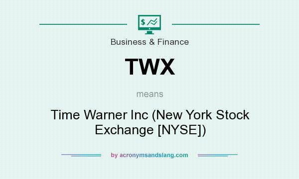 What does TWX mean? It stands for Time Warner Inc (New York Stock Exchange [NYSE])