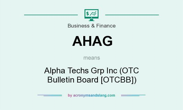 What does AHAG mean? It stands for Alpha Techs Grp Inc (OTC Bulletin Board [OTCBB])
