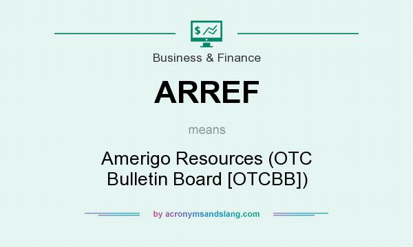 What does ARREF mean? It stands for Amerigo Resources (OTC Bulletin Board [OTCBB])