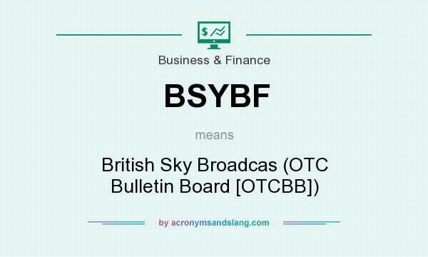 What does BSYBF mean? It stands for British Sky Broadcas (OTC Bulletin Board [OTCBB])