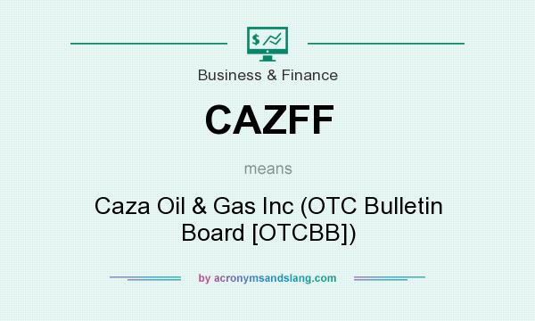What does CAZFF mean? It stands for Caza Oil & Gas Inc (OTC Bulletin Board [OTCBB])