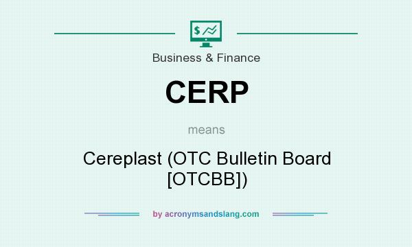 What does CERP mean? It stands for Cereplast (OTC Bulletin Board [OTCBB])