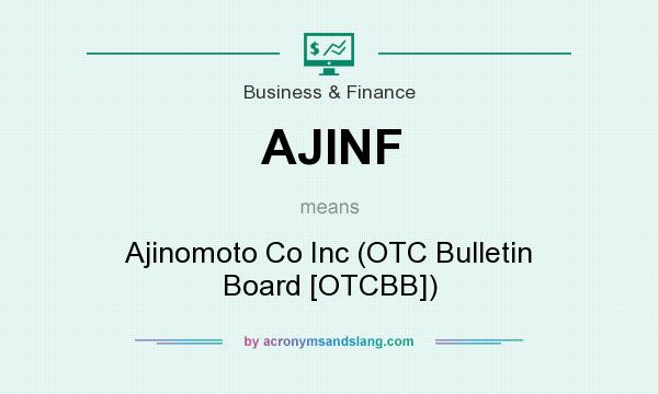 What does AJINF mean? It stands for Ajinomoto Co Inc (OTC Bulletin Board [OTCBB])