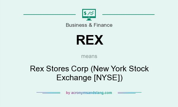 What does REX mean? It stands for Rex Stores Corp (New York Stock Exchange [NYSE])