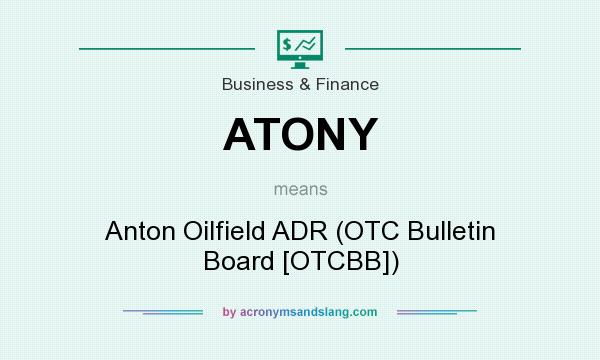 What does ATONY mean? It stands for Anton Oilfield ADR (OTC Bulletin Board [OTCBB])