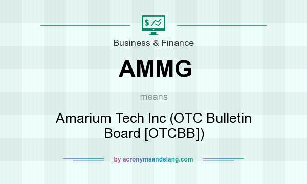 What does AMMG mean? It stands for Amarium Tech Inc (OTC Bulletin Board [OTCBB])