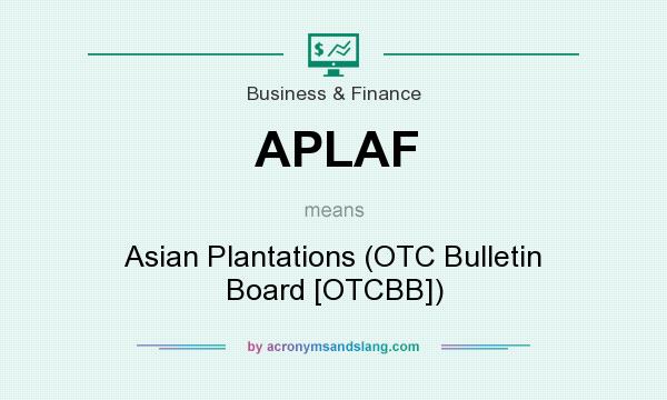 What does APLAF mean? It stands for Asian Plantations (OTC Bulletin Board [OTCBB])