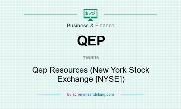What does QEP mean? It stands for Qep Resources (New York Stock Exchange [NYSE])