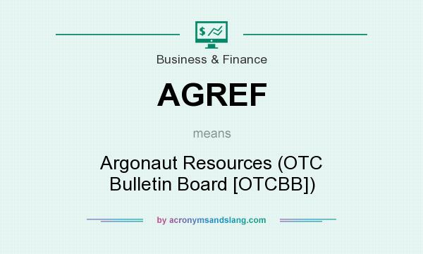 What does AGREF mean? It stands for Argonaut Resources (OTC Bulletin Board [OTCBB])