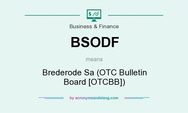 What does BSODF mean? It stands for Brederode Sa (OTC Bulletin Board [OTCBB])