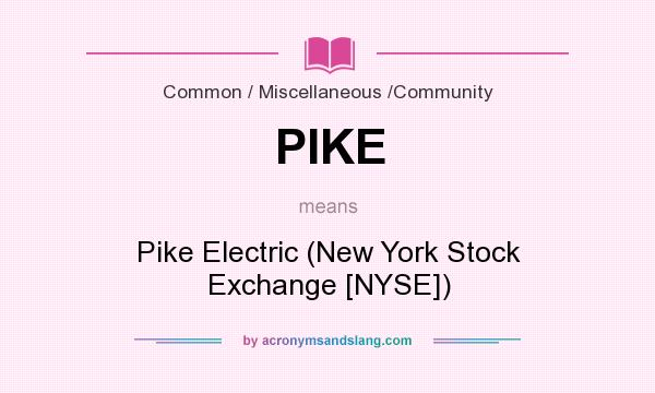 What does PIKE mean? It stands for Pike Electric (New York Stock Exchange [NYSE])