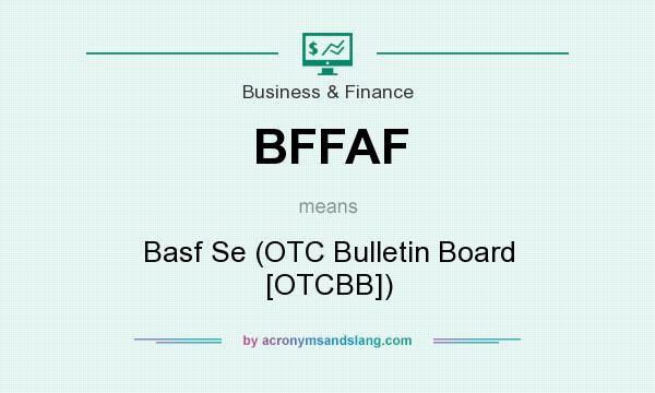 What does BFFAF mean? It stands for Basf Se (OTC Bulletin Board [OTCBB])
