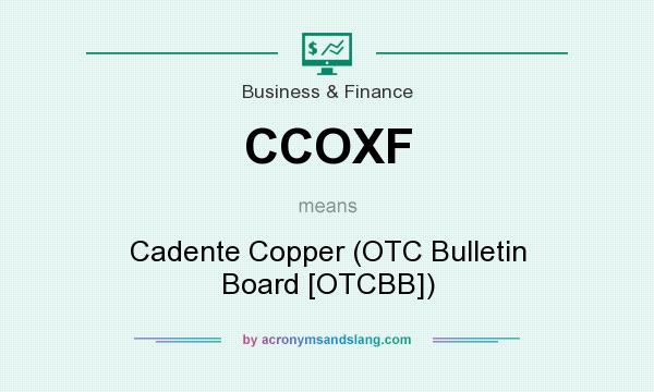What does CCOXF mean? It stands for Cadente Copper (OTC Bulletin Board [OTCBB])