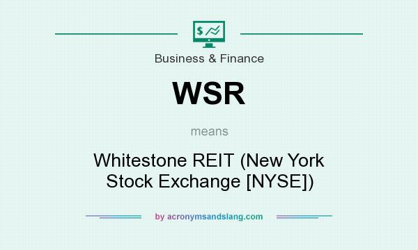 What does WSR mean? It stands for Whitestone REIT (New York Stock Exchange [NYSE])