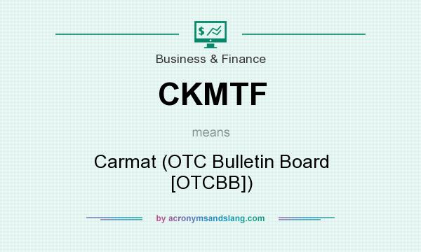 What does CKMTF mean? It stands for Carmat (OTC Bulletin Board [OTCBB])