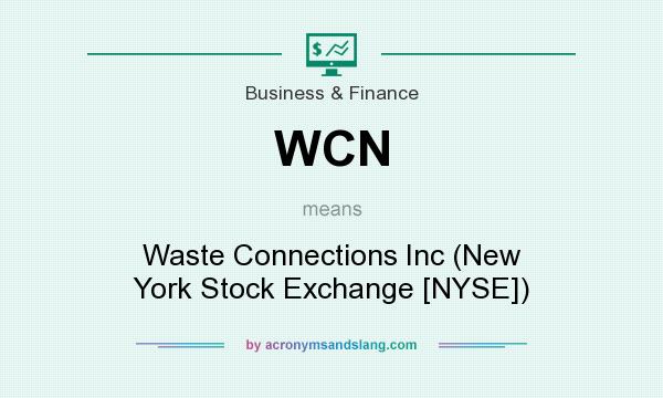 What does WCN mean? It stands for Waste Connections Inc (New York Stock Exchange [NYSE])