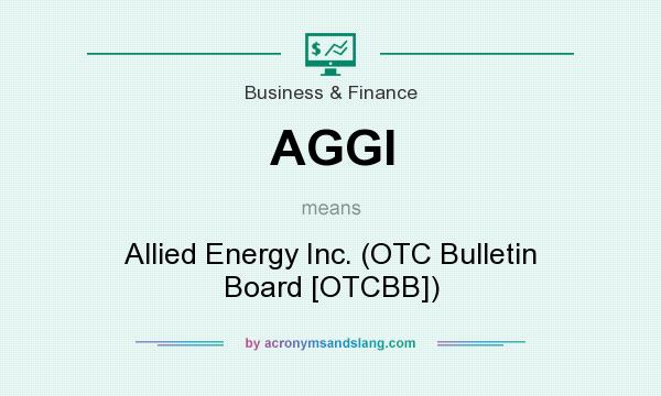 What does AGGI mean? It stands for Allied Energy Inc. (OTC Bulletin Board [OTCBB])